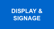 DISPLAY &  SIGNAGE