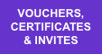 VOUCHERS,  CERTIFICATES  & INVITES