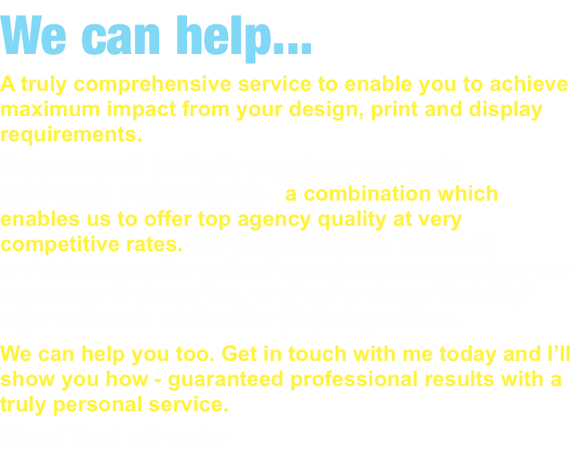 We can help...   A truly comprehensive service to enable you to