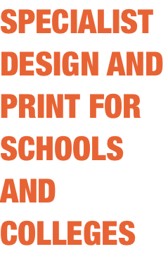 SPECIALIST DESIGN AND PRINT FOR SCHOOLS AND COLLEGES